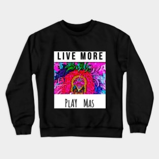 LIVE MORE | PLAY MAS Crewneck Sweatshirt